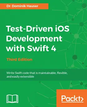 Hauser |  Test-Driven iOS Development with Swift 4 - Third Edition | eBook | Sack Fachmedien