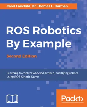 Fairchild |  ROS Robotics By Example, Second Edition | eBook | Sack Fachmedien