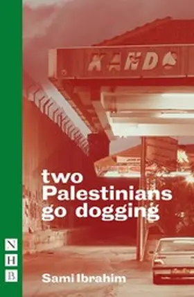 Ibrahim |  two Palestinians go dogging (NHB Modern Plays) | eBook | Sack Fachmedien