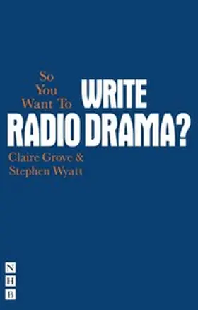 Grove / Wyatt |  So You Want To Write Radio Drama? | eBook | Sack Fachmedien