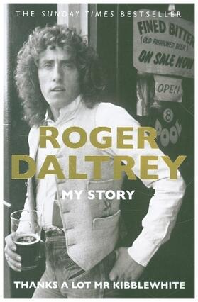 Daltrey |  Roger Daltrey: Thanks a lot Mr Kibblewhite, The Sunday Times Bestseller | Buch |  Sack Fachmedien