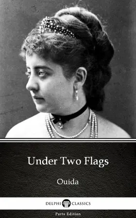 Ouida |  Under Two Flags by Ouida - Delphi Classics (Illustrated) | eBook | Sack Fachmedien