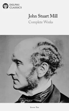 Mill / Classics |  Delphi Complete Works of John Stuart Mill (Illustrated) | eBook | Sack Fachmedien