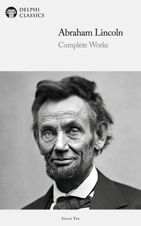 Lincoln / Classics |  Delphi Complete Works of Abraham Lincoln (Illustrated) | eBook | Sack Fachmedien