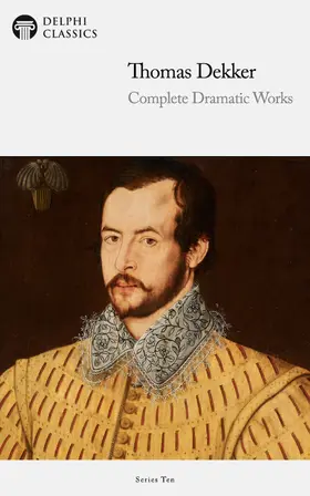 Dekker |  Delphi Complete Dramatic Works of Thomas Dekker (Illustrated) | eBook | Sack Fachmedien