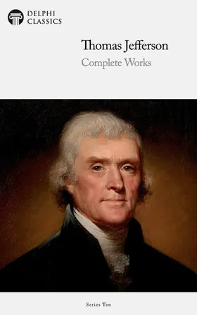 Jefferson / Classics |  Delphi Complete Works of Thomas Jefferson (Illustrated) | eBook | Sack Fachmedien