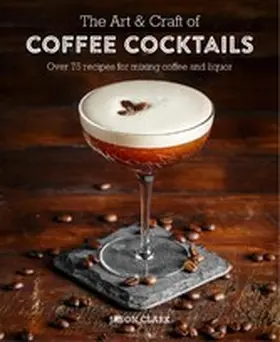 Clark |  The Art & Craft of Coffee Cocktails | eBook | Sack Fachmedien