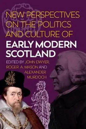 Dwyer / Mason |  New Perspectives on the Politics and Culture of Early Modern Scotland | eBook | Sack Fachmedien