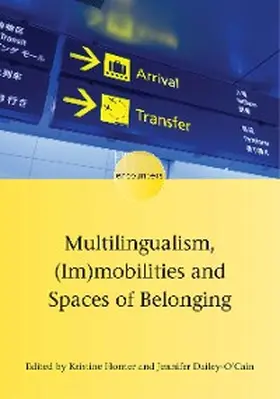 Horner / Dailey-O'Cain |  Multilingualism, (Im)mobilities and Spaces of Belonging | eBook | Sack Fachmedien