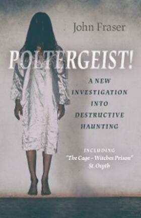 Fraser |  Poltergeist! A New Investigation Into Destructive Haunting | eBook | Sack Fachmedien