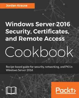 Krause |  Windows Server 2016 Security, Certificates, and Remote Access Cookbook | eBook | Sack Fachmedien