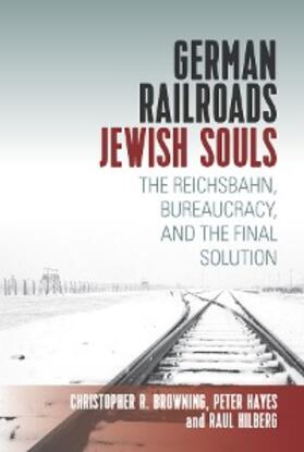 Hilberg† / Browning / Hayes |  German Railroads, Jewish Souls | eBook | Sack Fachmedien