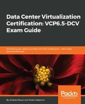 Mauro / Valsecchi |  Data Center Virtualization Certification: VCP6.5-DCV Exam Guide | eBook | Sack Fachmedien