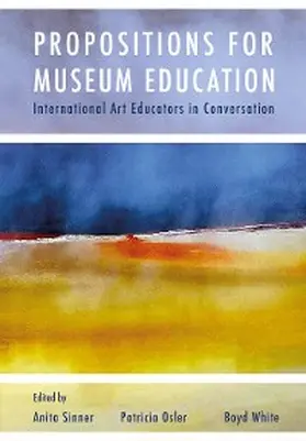 Sinner / Osler / White |  Propositions for Museum Education | eBook | Sack Fachmedien