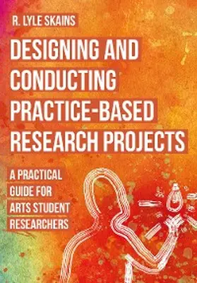 Skains |  Designing and Conducting Practice-Based Research Projects | eBook | Sack Fachmedien