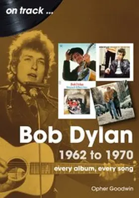 Goodwin |  Bob Dylan: 1962 - 1970 | eBook | Sack Fachmedien