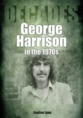 Lyng |  George Harrison In The 1970s | eBook | Sack Fachmedien