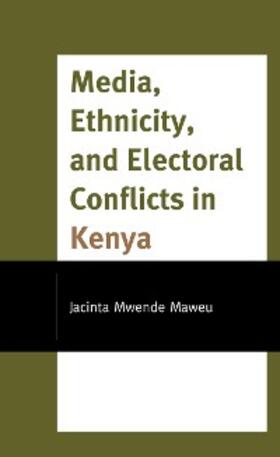 Maweu |  Media, Ethnicity, and Electoral Conflicts in Kenya | eBook | Sack Fachmedien