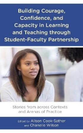 Cook-Sather / Wilson |  Building Courage, Confidence, and Capacity in Learning and Teaching through Student-Faculty Partnership | eBook | Sack Fachmedien