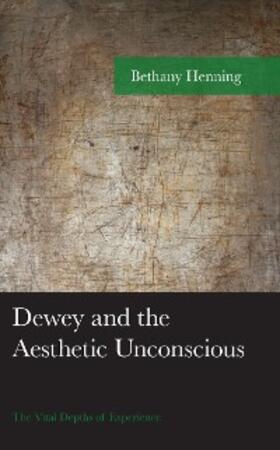 Henning |  Dewey and the Aesthetic Unconscious | eBook | Sack Fachmedien