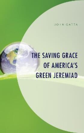 Gatta |  The Saving Grace of America's Green Jeremiad | eBook | Sack Fachmedien