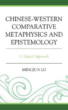 Lu |  Chinese-Western Comparative Metaphysics and Epistemology | eBook | Sack Fachmedien