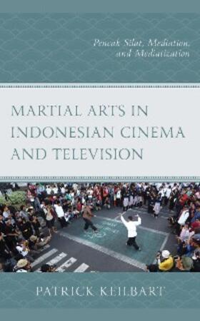 Keilbart |  Martial Arts in Indonesian Cinema and Television | eBook | Sack Fachmedien