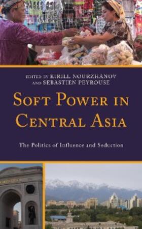 Nourzhanov / Peyrouse |  Soft Power in Central Asia | eBook | Sack Fachmedien