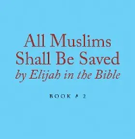 Alexander |  All Muslims Shall Be Saved by Elijah in the Bible | eBook | Sack Fachmedien