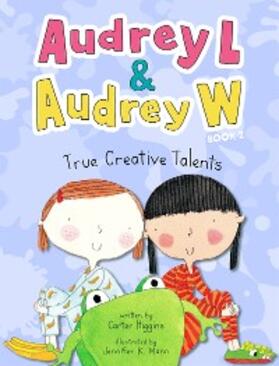 Higgins |  Audrey L and Audrey W: True Creative Talents | eBook | Sack Fachmedien