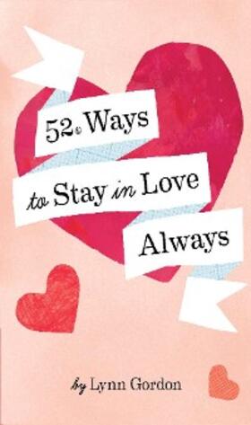Gordon |  52 Ways to Stay in Love Always | eBook | Sack Fachmedien