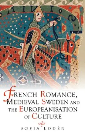 Lodén |  French Romance, Medieval Sweden and the Europeanisation of Culture | eBook | Sack Fachmedien