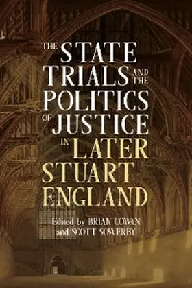 Cowan / Sowerby |  The State Trials and the Politics of Justice in Later Stuart England | eBook | Sack Fachmedien