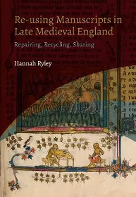 Ryley |  Re-using Manuscripts in Late Medieval England | eBook | Sack Fachmedien