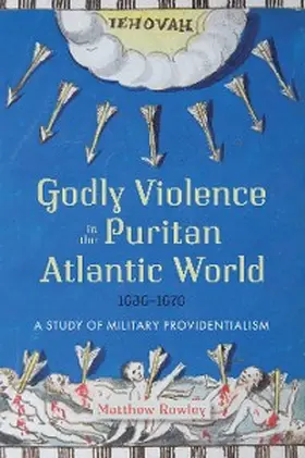 Rowley |  Godly Violence in the Puritan Atlantic World, 1636-1676 | eBook | Sack Fachmedien