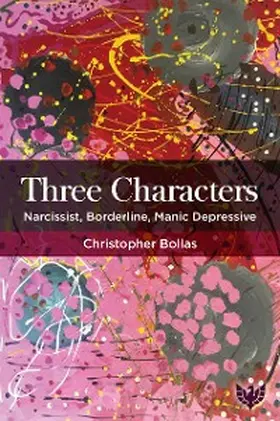 Bollas |  Three Characters : Narcissist, Borderline, Manic Depressive | eBook | Sack Fachmedien