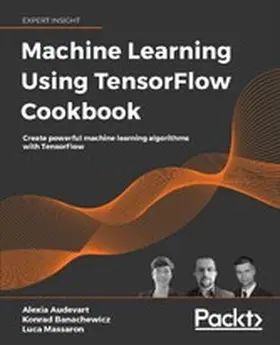 Massaron / Audevart / Banachewicz |  Machine Learning Using TensorFlow Cookbook | eBook | Sack Fachmedien