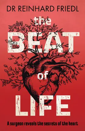 Friedl | The Beat of Life: A Surgeon Reveals the Secrets of the Heart | Buch | 978-1-80031-281-4 | sack.de