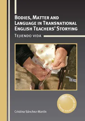 Sánchez-Martín |  Bodies, Matter and Language in Transnational English Teachers' Storying | Buch |  Sack Fachmedien