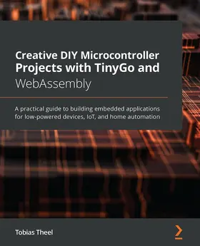 Theel |  Creative DIY Microcontroller Projects with TinyGo and WebAssembly | eBook | Sack Fachmedien