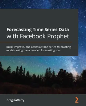 Rafferty |  Forecasting Time Series Data with Facebook Prophet | eBook | Sack Fachmedien