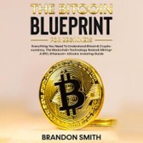 Smith |  The Bitcoin Blueprint For Beginners | eBook | Sack Fachmedien