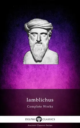 of Chalcis / Classics |  Delphi Complete Works of Iamblichus (Illustrated) | eBook | Sack Fachmedien