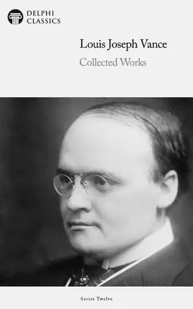 Vance / Classics |  Delphi Collected Works of Louis Joseph Vance (Illustrated) | eBook | Sack Fachmedien