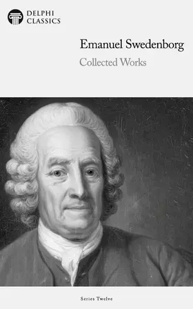 Swedenborg / Classics |  Delphi Collected Works of Emanuel Swedenborg (Illustrated) | eBook | Sack Fachmedien