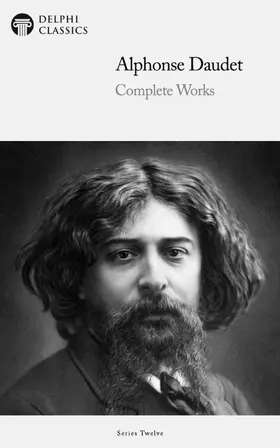 Daudet / Classics |  Delphi Complete Works of Alphonse Daudet (Illustrated) | eBook | Sack Fachmedien