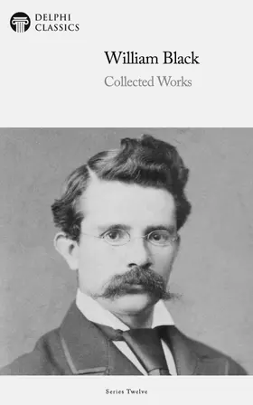 Black / Classics |  Delphi Collected Works of William Black (Illustrated) | eBook | Sack Fachmedien