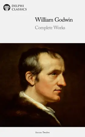 Godwin / Classics |  Delphi Complete Works of William Godwin (Illustrated) | eBook | Sack Fachmedien