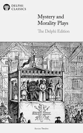 Playwrights / Classics |  Mystery and Morality Plays - The Delphi Edition (Illustrated) | eBook | Sack Fachmedien