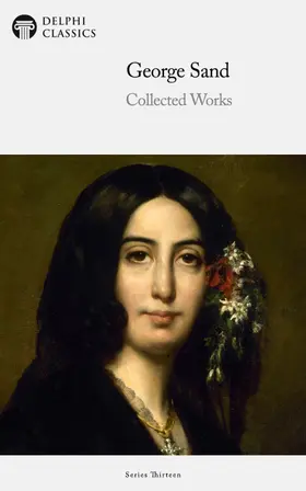 Sand / Classics |  Delphi Collected Works of George Sand (Illustrated) | eBook | Sack Fachmedien